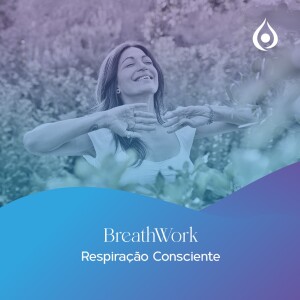BreathWork - Respiração Consciente