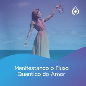 Libertando-se do Passado - Dia 2 do Desafio de 21 Dias Manifestando o Fluxo Quântico do Amor