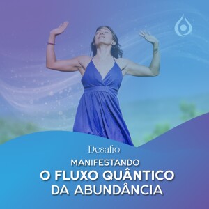 Meditação: Mente, Corpo e Espírito - Dia 3 do Desafio de Meditação de 21 Dias, Manifestando o Fluxo Quântico da Abundância.