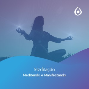 Meditação Meditando e  Manifestando