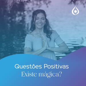 Existe mágica? (Questões Positivas Temporada 2)