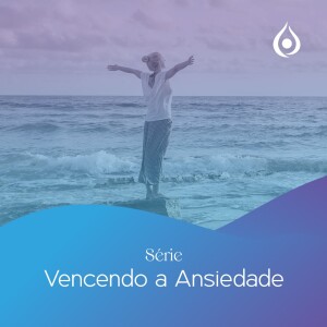 Meditação - Ganhando Consciência - Dia 1 da Série Vencendo a Ansiedade