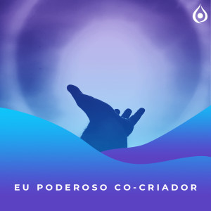 Meditação - Eu Poderoso Cocriador