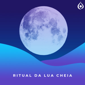 Meditação - Ritual da Lua Cheia