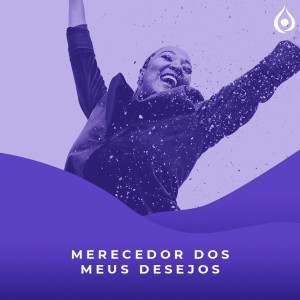 Meditação - Merecedor dos meus Desejos 🙏