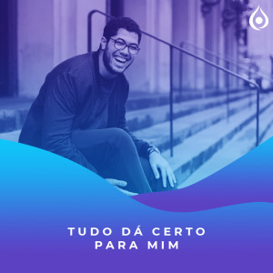 Meditação - Tudo Dá Certo Para Mim