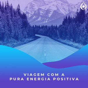 Meditação - Viagem com a Pura Energia Positiva