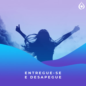 Meditação - Entregue-se e Desapegue