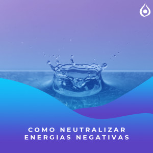 Meditação - Como neutralizar Energias Negativas