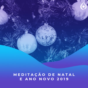 Meditação de Natal e Ano Novo 2019 🎄