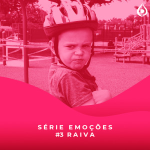 #3 Série Emoções - Raiva 