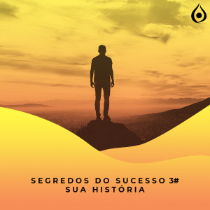 #3 Segredos do Sucesso - Sua História 💰