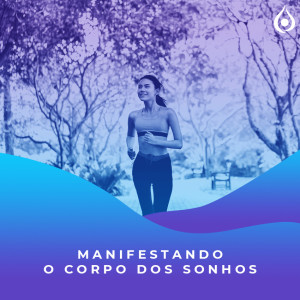 Meditação - Manifestando o Corpo dos seus Sonhos