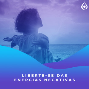 Meditação - Liberte-se Das Energias Negativas