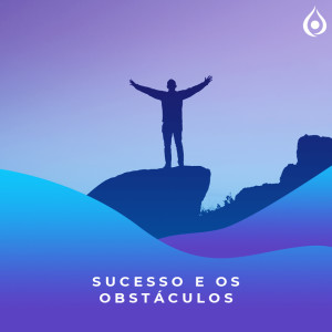 Meditação - Sucesso e os obstáculos