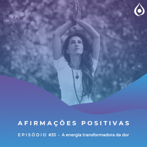 Afirmações Positivas - A energia transformadora da dor