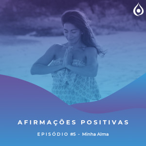 Afirmações Positivas - Minha Alma