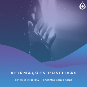 Afirmações Positivas - Encontro com a Força