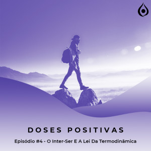 Doses Positivas - O Inter-ser e a Lei da Termodinâmica