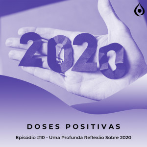 Doses Positivas - Uma profunda reflexão sobre 2020 (Desafios e Aprendizados)