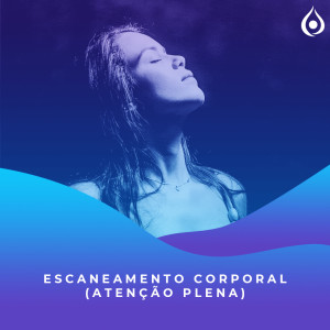 Meditação - Escaneamento corporal (atenção plena)