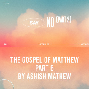 Gospel Of Matthew Part5- Say No 2