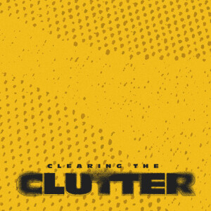 Clearing the Clutter | Kermit Bell | Commission Church