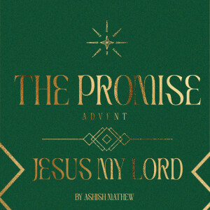 ’Jesus my Lord’ - The Promise | Advent Series by Ashish Mathew