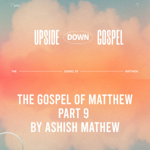 Gospel of Matthew Part 9- Upside Down Gospel