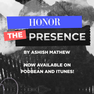 Honor the Presence by Ashish Mathew