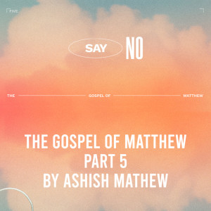 Gospel Of Matthew Part5- Say No