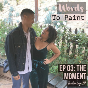 Words To Paint EP 03: The Moment ft. JP