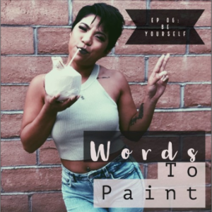 Words To Paint EP 06: Be Yourself