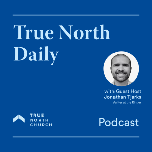 True North Daily (Episode 44): Covering the NBA with Jesus w/Jonathan Tjarks of the Ringer