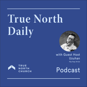 True North Daily (Episode 52): Youth Retreats, Hip-Hop, & Creativity in the Church w/Uzuhan
