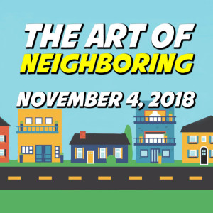November 4 | What If Jesus Meant What He Said? (The Art of Neighboring)
