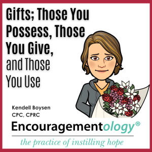 Gifts; Those You Possess, Those You Give, and Those You Use