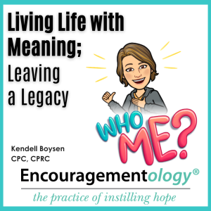 Living Life with Meaning; Leaving a Legacy