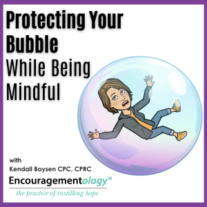 Protecting Your Bubble, While Being Mindful