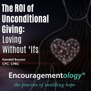 The ROI of Unconditional Giving: Love Without ‘Ifs