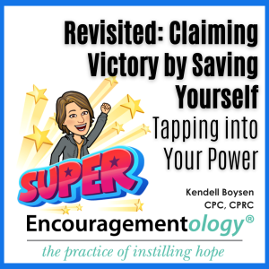 Revisited: Claiming Victory by Saving Yourself, Tapping Into Your Power