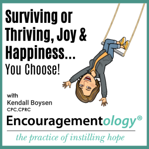 Surviving or Thriving, Joy and Happiness, YOU Choose