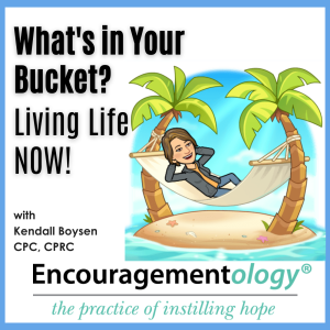 What’s in Your Bucket? Living Life NOW!