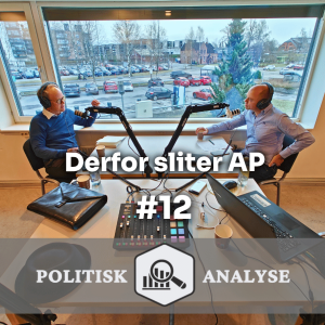 Politisk Analyse POD #12 | Derfor sliter Ap