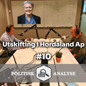 Politisk Analyse POD #10 | Jubileum - Utskifting i Hordaland Ap!