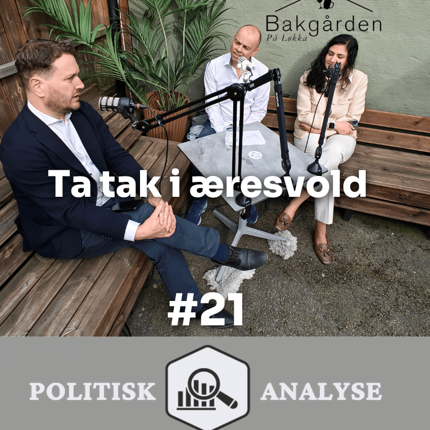 Politisk Analyse POD #21 | Ta tak i æresvold