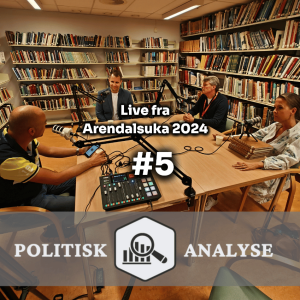 Politisk Analyse Pod #5 - POD i Arendalsuka | Agder valgkretser