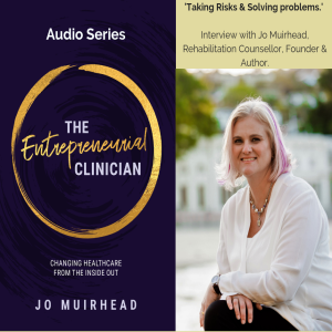 Interview 8: Taking Risks and Solving Problems with Jo Muirhead, Rehabilitation Counsellor, Founder & Coach, Interviewed by Nicola Moras.