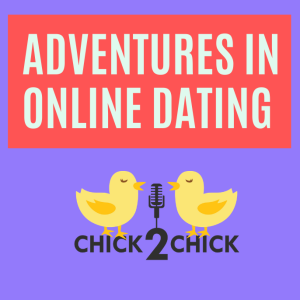 Adventures in Online Dating, with the Chicks!
