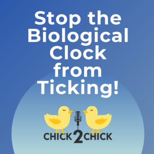 Stop the Biological Clock from Ticking!